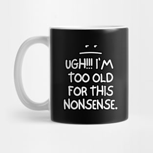 Ugh! I'm too old for this nonsense. Mug